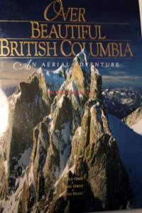 Over beautiful British Columbia an aerial adventure, (ilmakuvin, teksti eng.)
