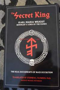 The Secret King: Karl Maria Wiligut Himmler&#039;s Lord of the Runes