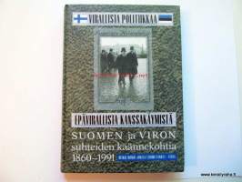 Virallista politiikkaa -epävirallista kanssakäymistä. Suomen ja Viron suhteiden käännekohtia 1860-1991