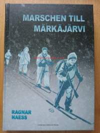 Marschen till Märkäjärvi : en berättelse om svenska frivilliga i Finland [ Ruotsalaiset vapaaehtoiset talvisodassa, Salla ]