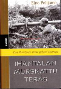 Ihantalan murskattu teräs - Kun Ihantalan ihme pelasti Suomen, 2004.