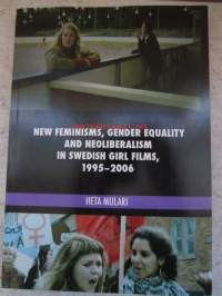New Feminisms, Gender Equality and Neoliberalism in Swedish Girl Films, 1995-2006