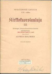 Kirkkokuorolauluja : 3 / Helsingin Johanneksenkirkon kuoron ohjelmistosta valinnut Alfred Hiilimies.