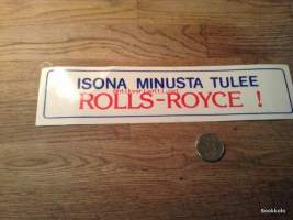 Isona minusta tulee Rolls-Royce tarra