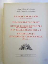 Bidrag till Stockholms Bryggeriers Historia VII, S:T Eriks Bryggeri pä Kungsholmen - Pilsenerbryggeriet Gustav Piehls Bryggeri - F.W. Billes Bryggeri m. fl.